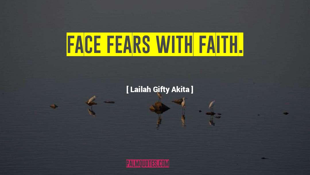 Face Fears quotes by Lailah Gifty Akita