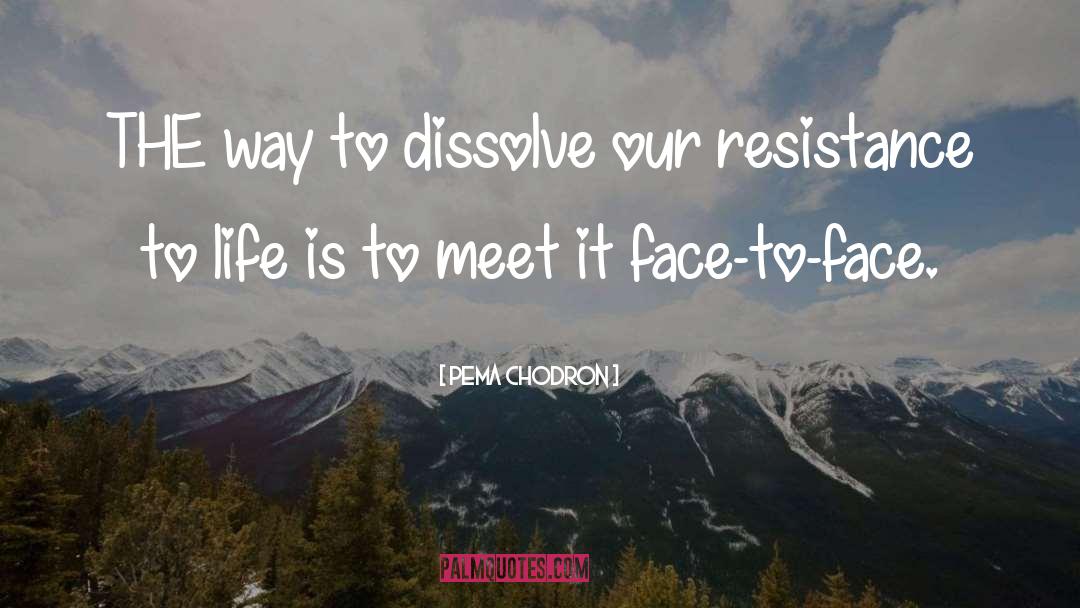 Face Life quotes by Pema Chodron