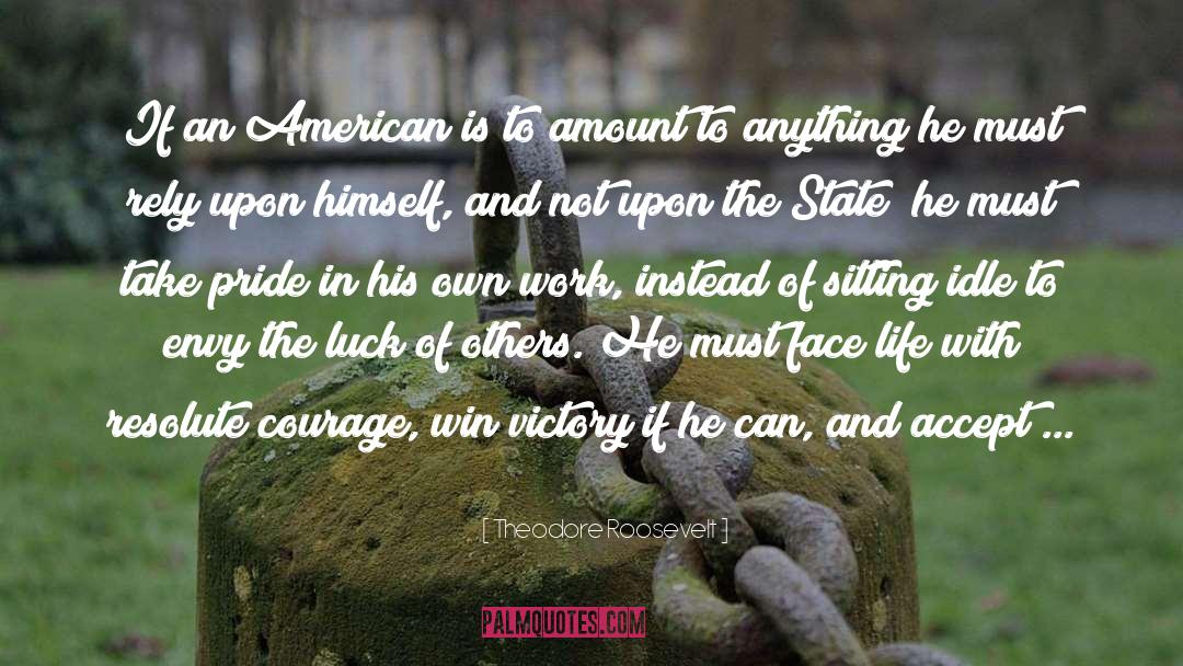 Face Life quotes by Theodore Roosevelt