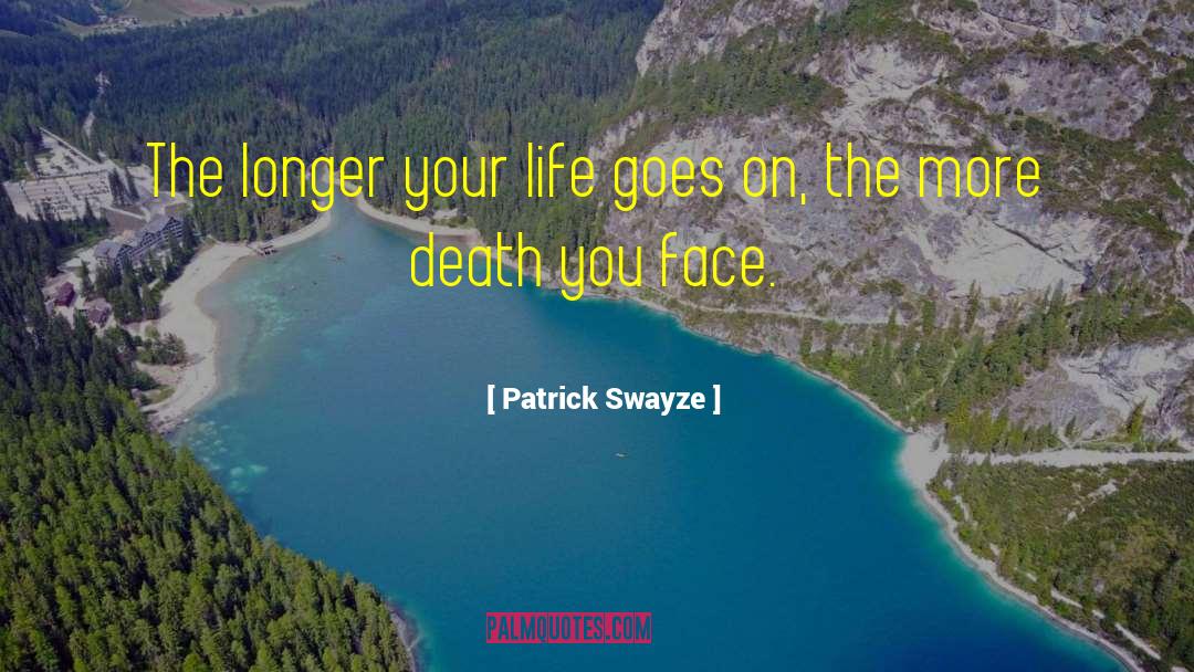 Face Life quotes by Patrick Swayze