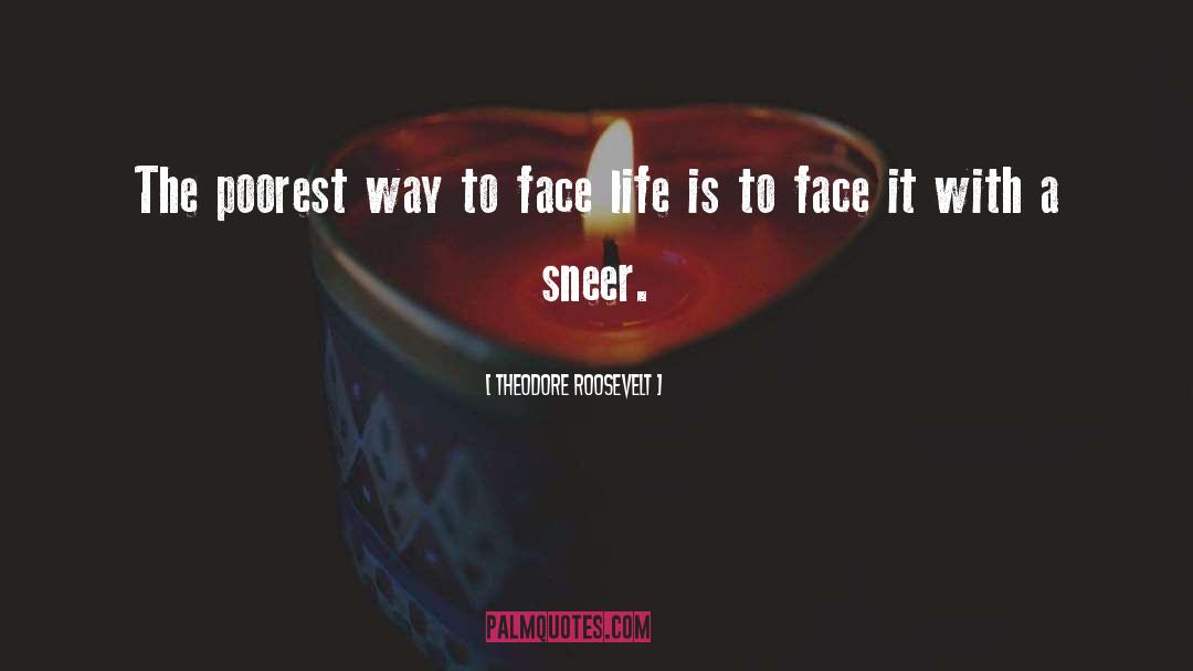 Face Life quotes by Theodore Roosevelt