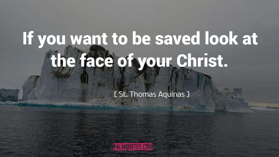 Face Of Christ quotes by St. Thomas Aquinas