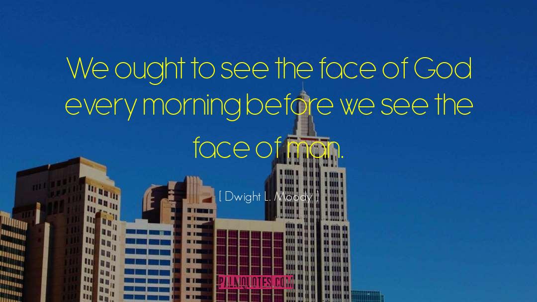 Face Of God quotes by Dwight L. Moody