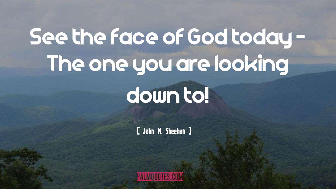 Face Of God quotes by John M. Sheehan