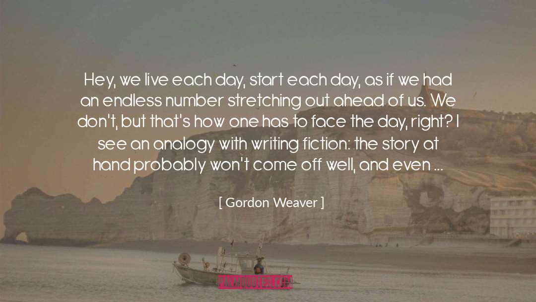 Face The Day quotes by Gordon Weaver