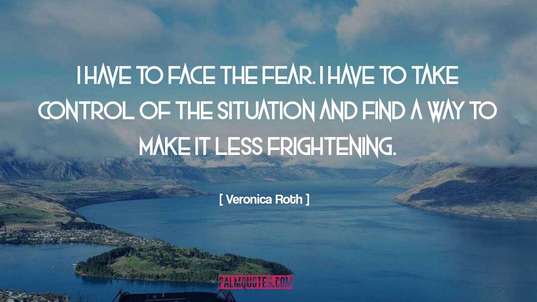 Face The Fear quotes by Veronica Roth