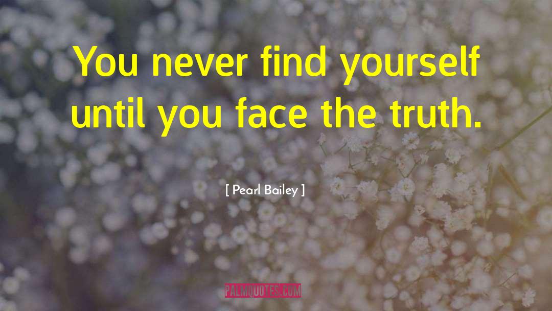 Face The Truth quotes by Pearl Bailey