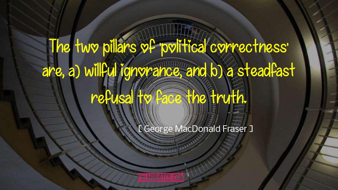 Face The Truth quotes by George MacDonald Fraser