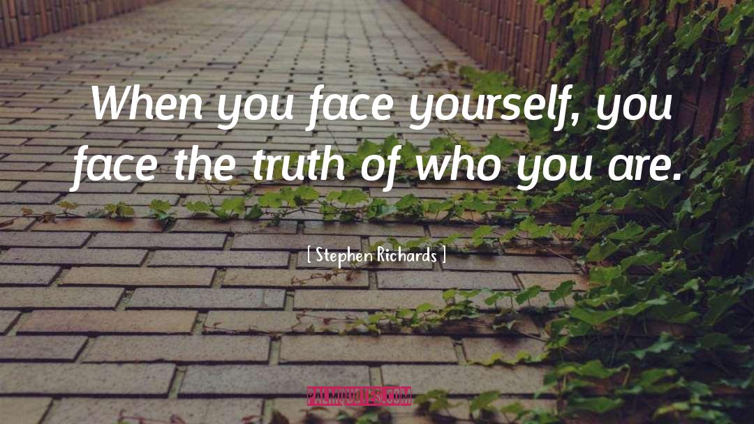 Face The Truth quotes by Stephen Richards