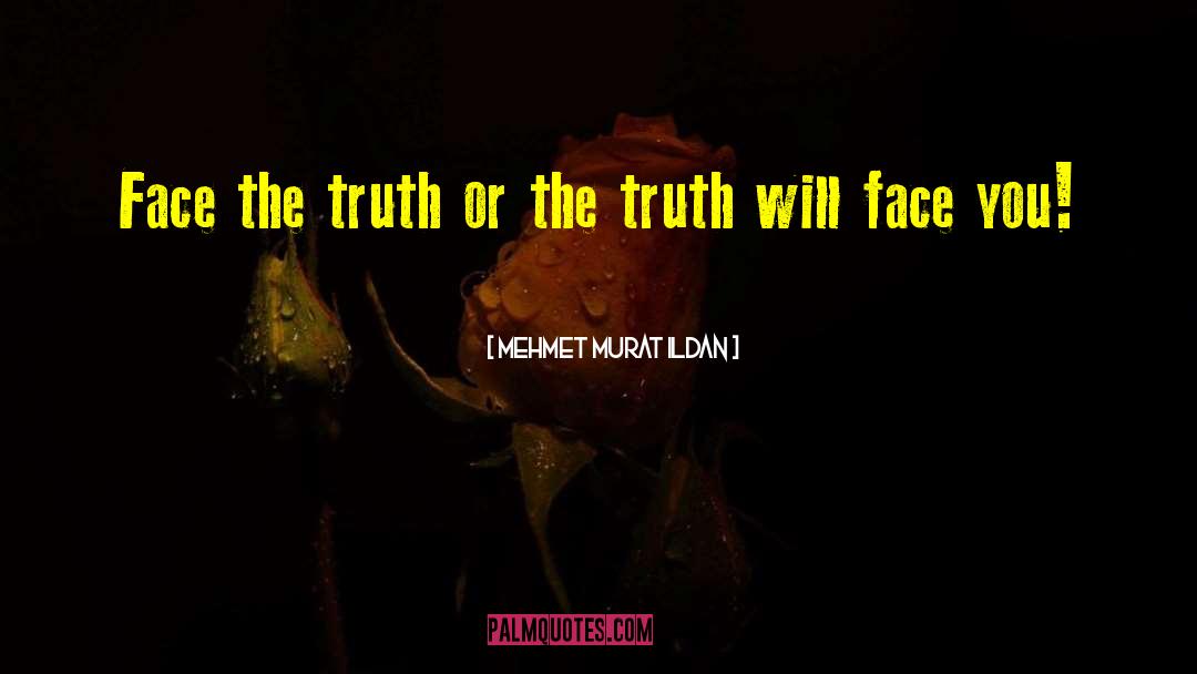 Face The Truth quotes by Mehmet Murat Ildan