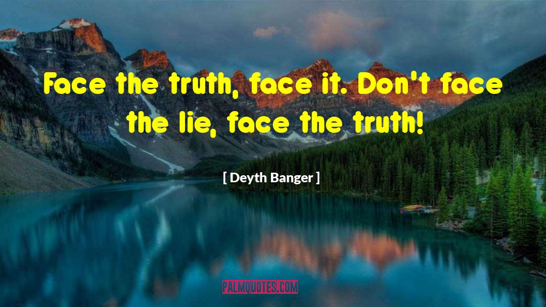 Face The Truth quotes by Deyth Banger