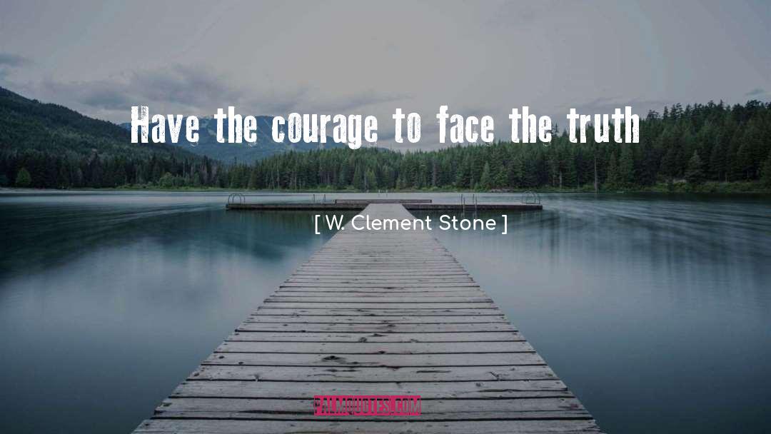 Face The Truth quotes by W. Clement Stone