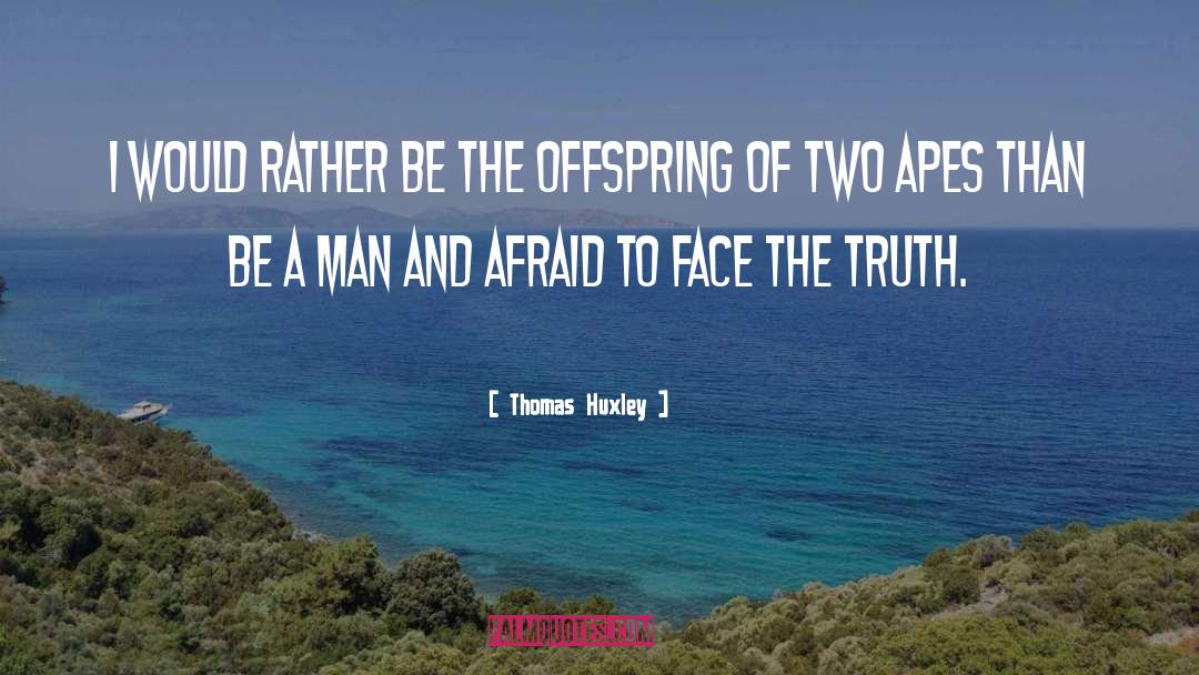Face The Truth quotes by Thomas Huxley