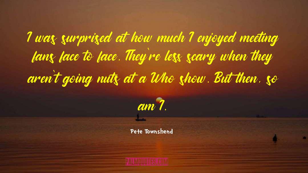 Face To Face quotes by Pete Townshend
