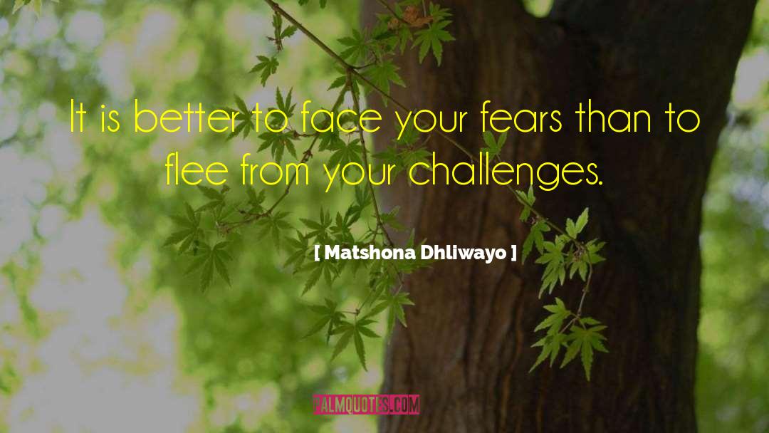 Face Your Fears quotes by Matshona Dhliwayo