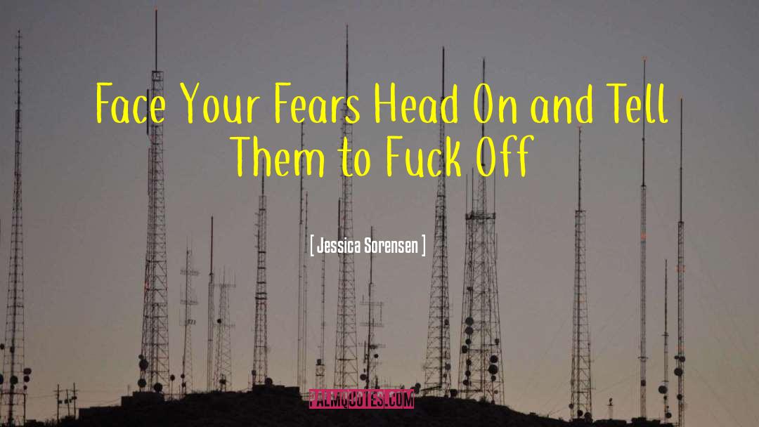 Face Your Fears quotes by Jessica Sorensen