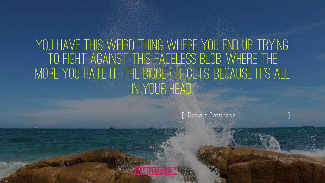 Faceless quotes by Robert Pattinson