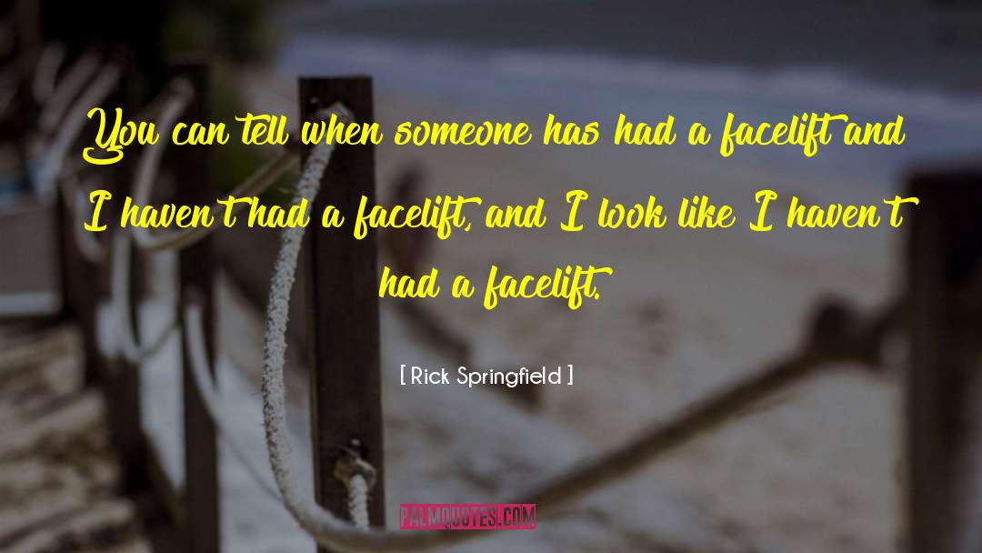 Facelift quotes by Rick Springfield
