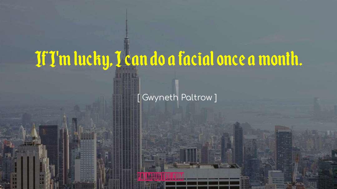 Facial quotes by Gwyneth Paltrow