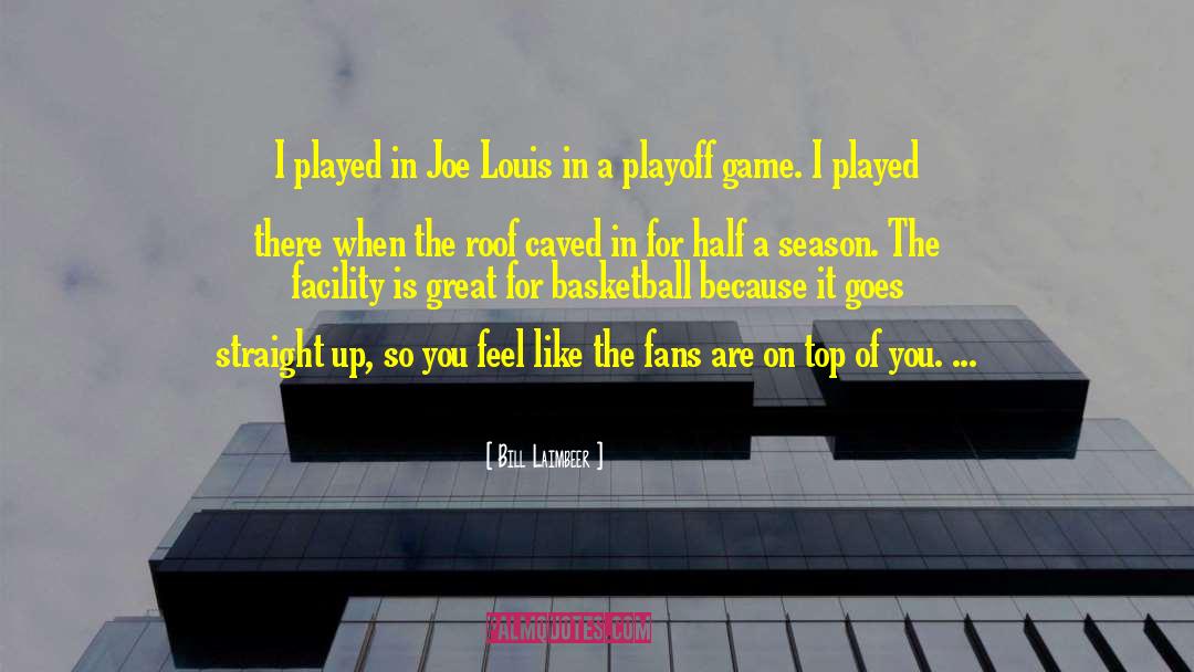 Facility quotes by Bill Laimbeer