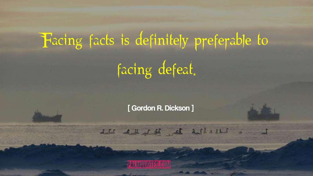 Facing Facts quotes by Gordon R. Dickson