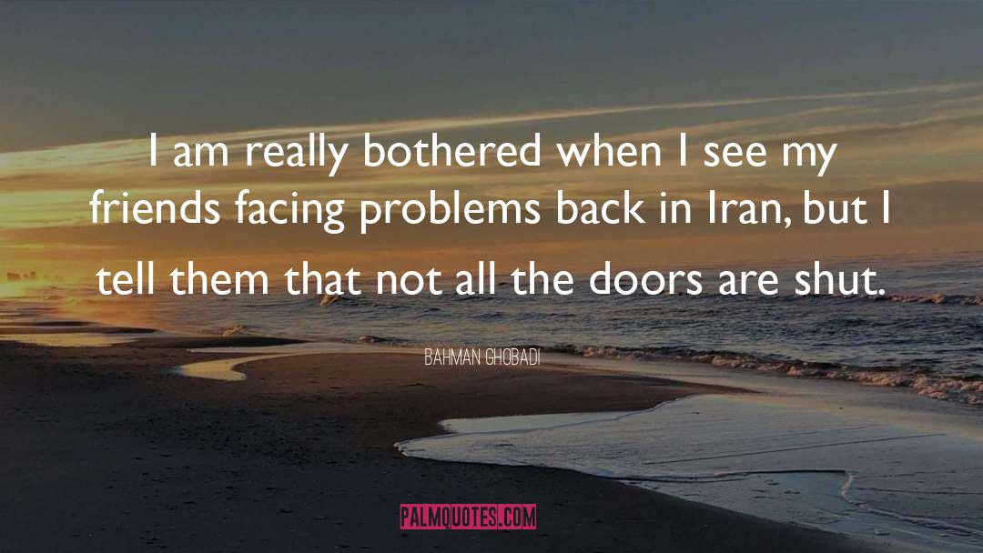 Facing Problems quotes by Bahman Ghobadi