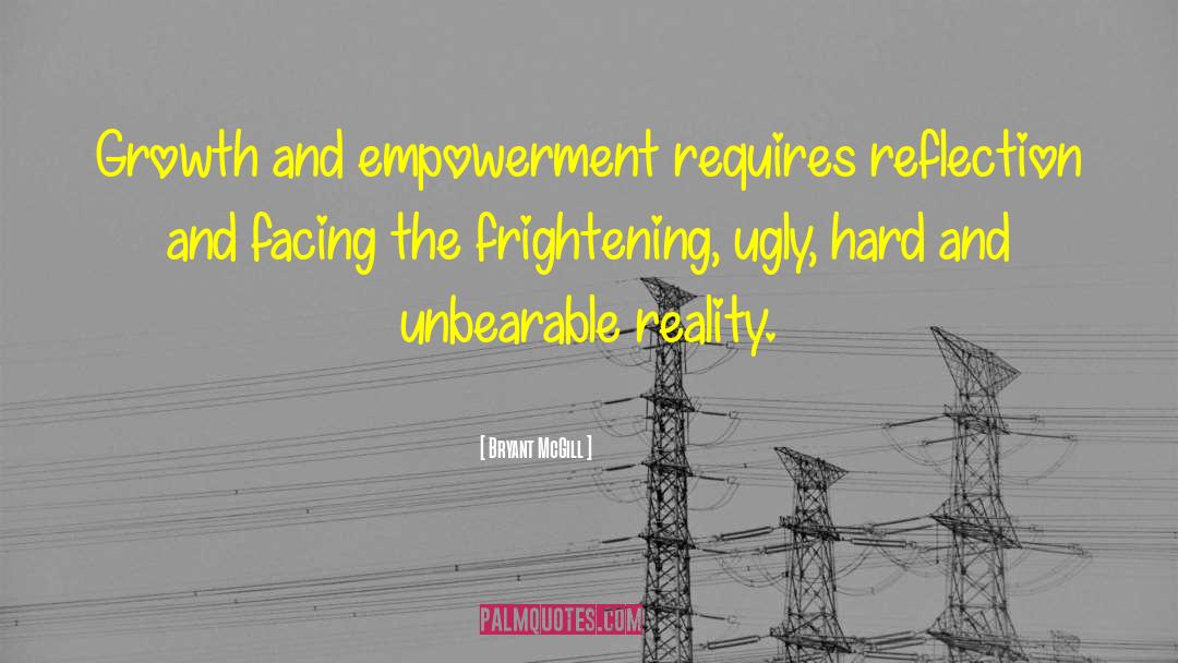 Facing Reality Hide quotes by Bryant McGill