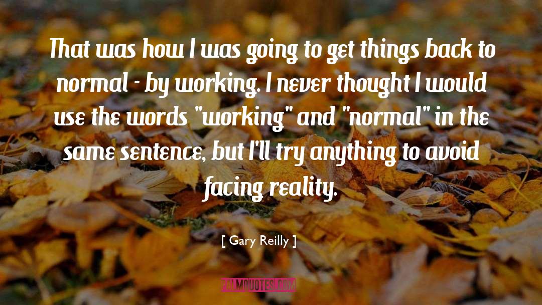 Facing Reality quotes by Gary Reilly