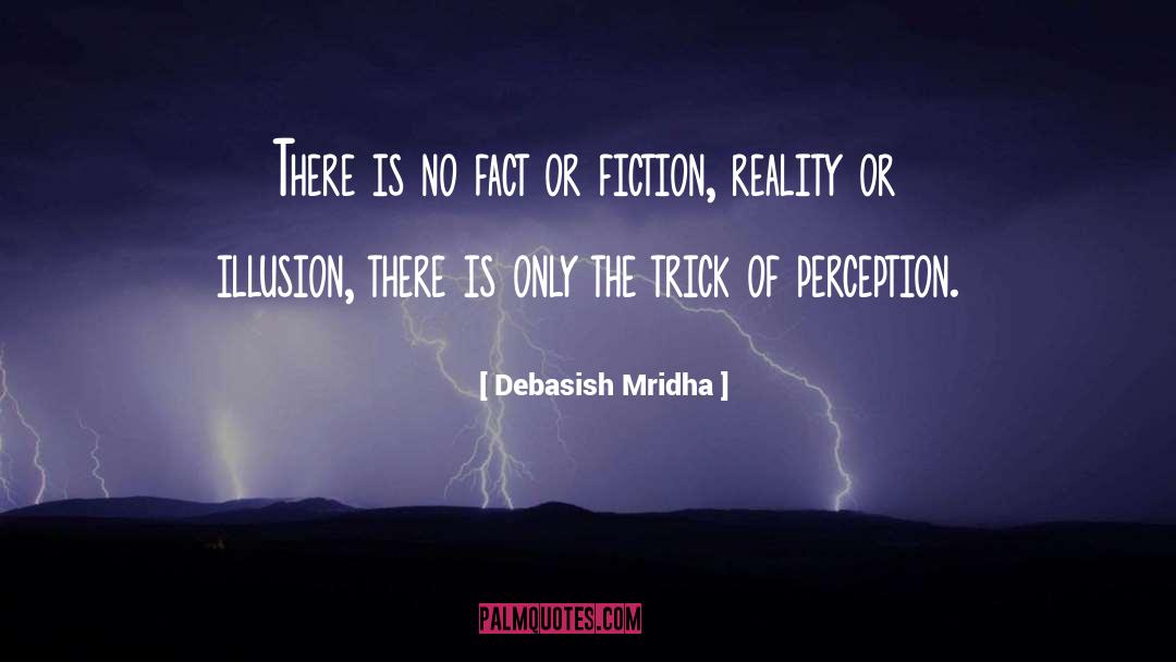 Fact Or Fiction quotes by Debasish Mridha