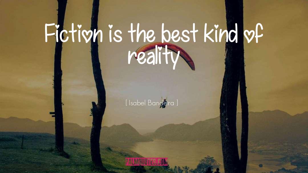 Fact Vs Fiction quotes by Isabel Bandeira