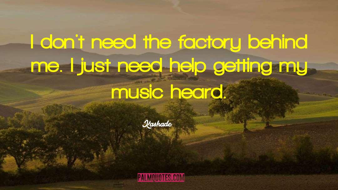 Factories quotes by Kaskade