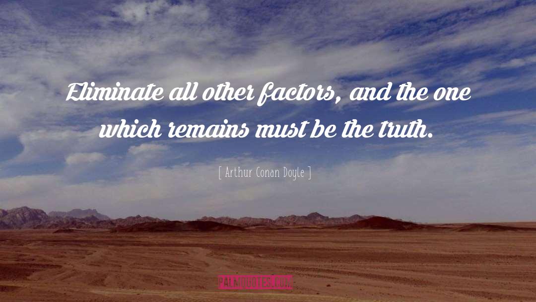 Factors quotes by Arthur Conan Doyle
