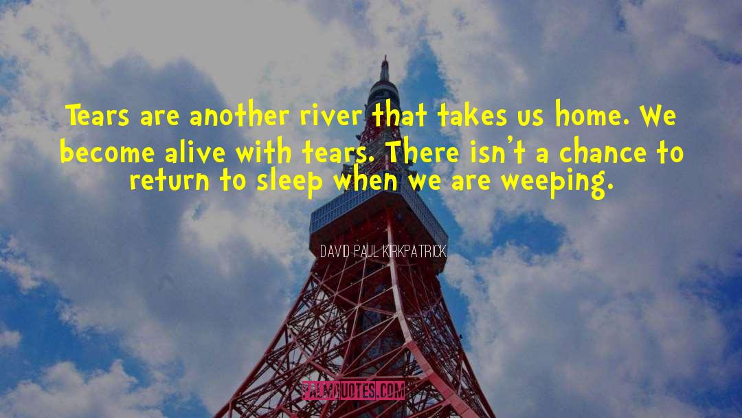 Factory Of Tears quotes by David Paul Kirkpatrick