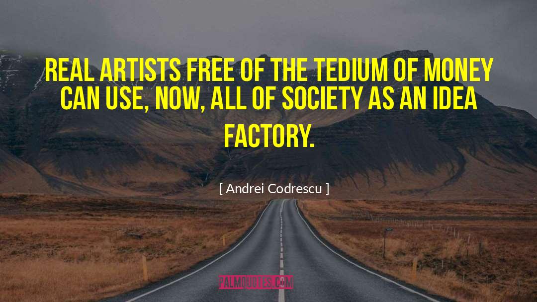 Factory quotes by Andrei Codrescu