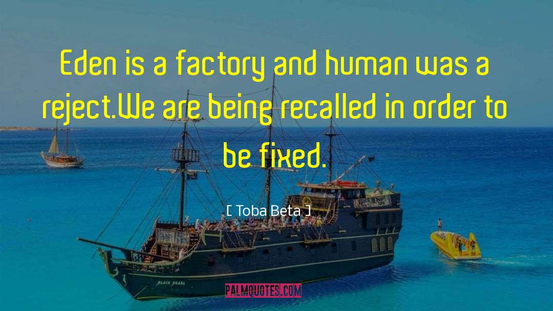 Factory quotes by Toba Beta