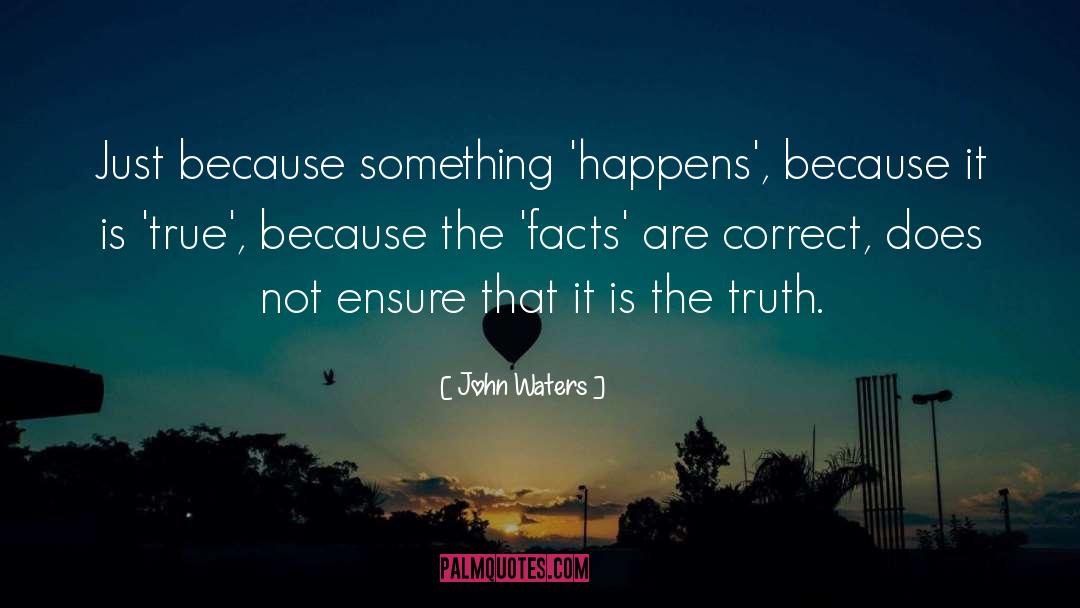 Facts quotes by John Waters