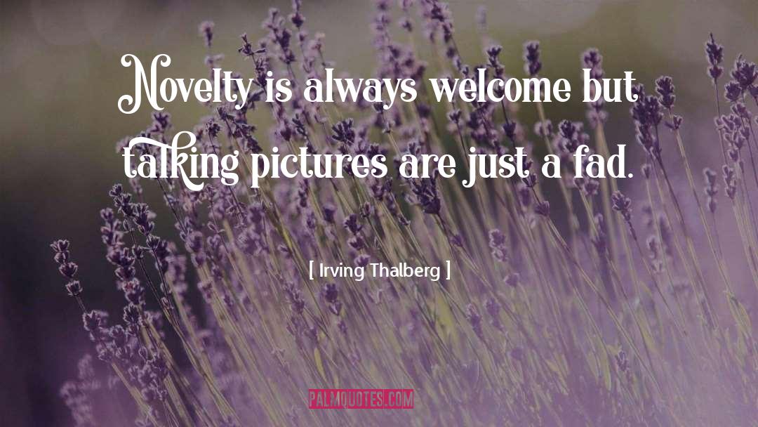 Fad quotes by Irving Thalberg
