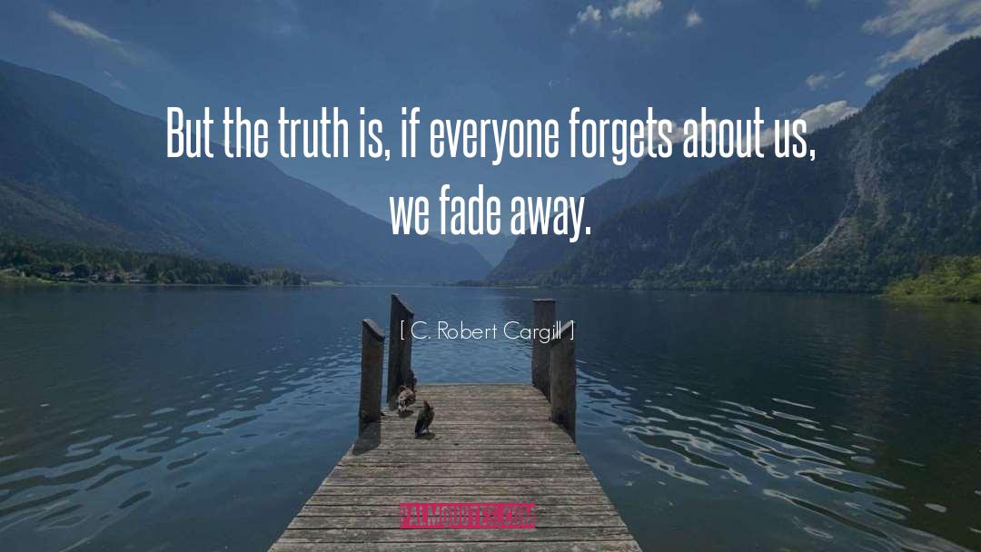 Fade Away quotes by C. Robert Cargill