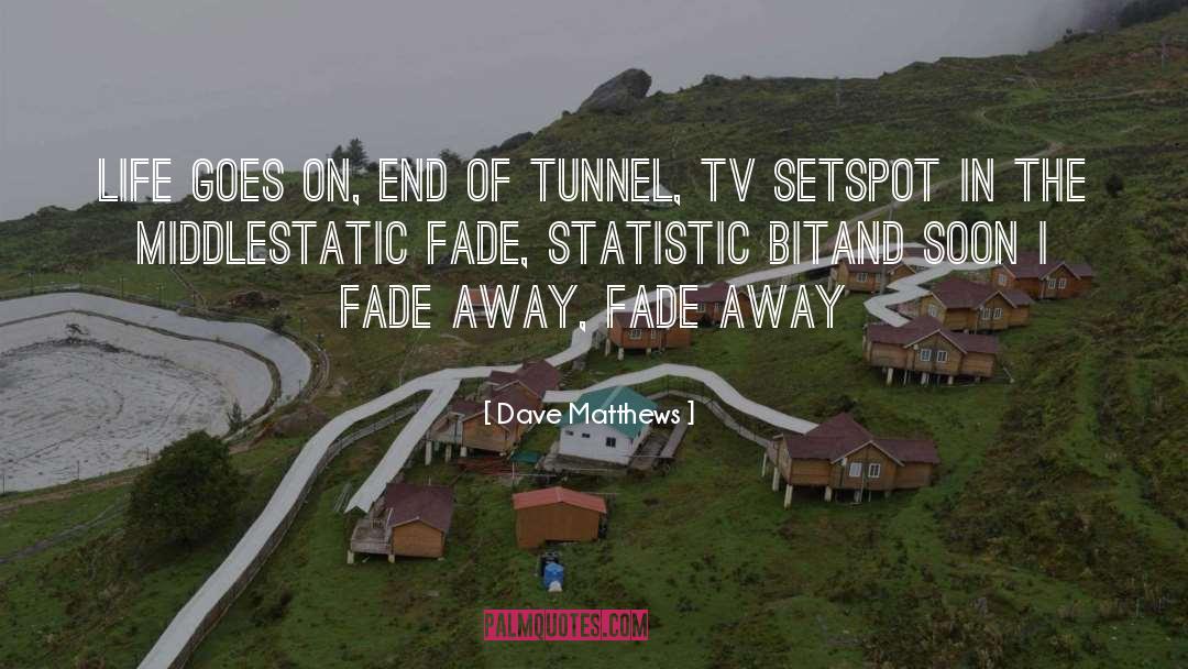 Fade Away quotes by Dave Matthews