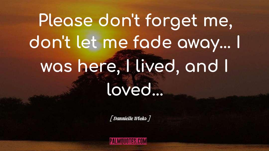 Fade Away quotes by Dannielle Wicks