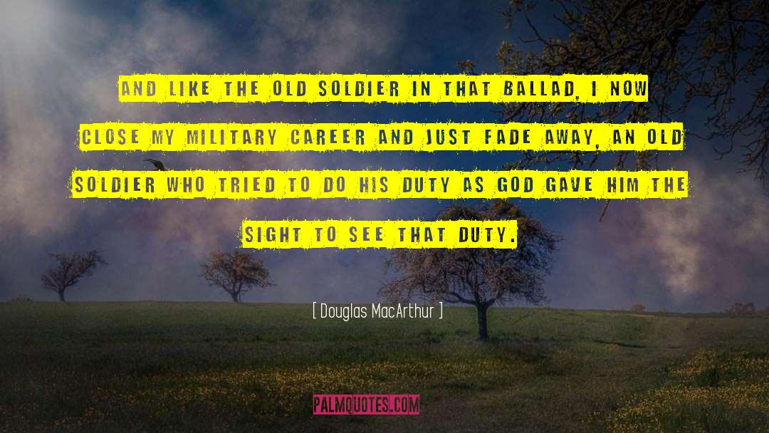 Fade Away quotes by Douglas MacArthur