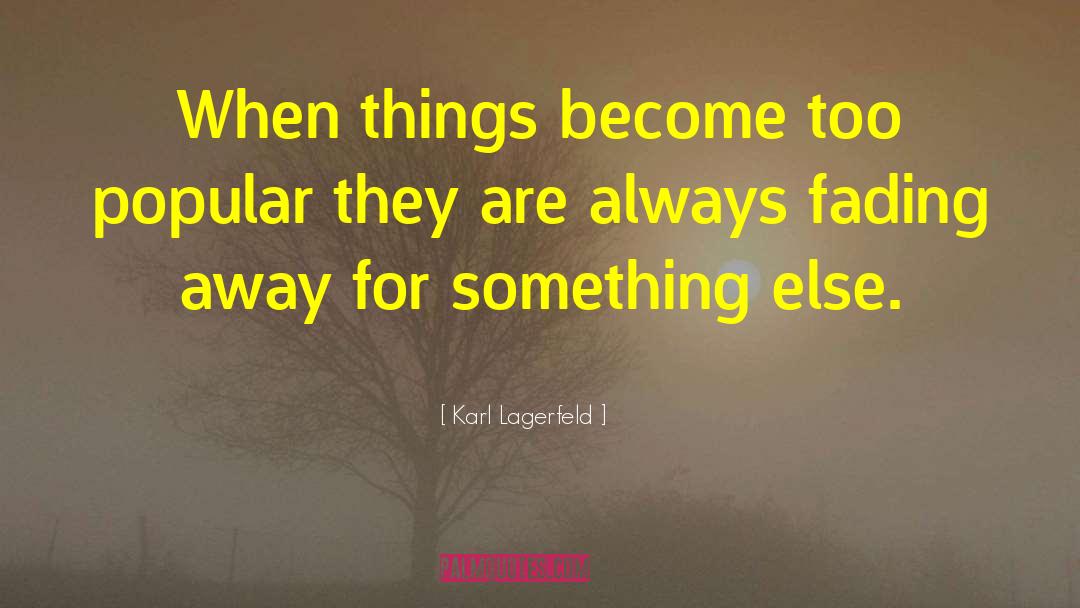 Fading Away quotes by Karl Lagerfeld