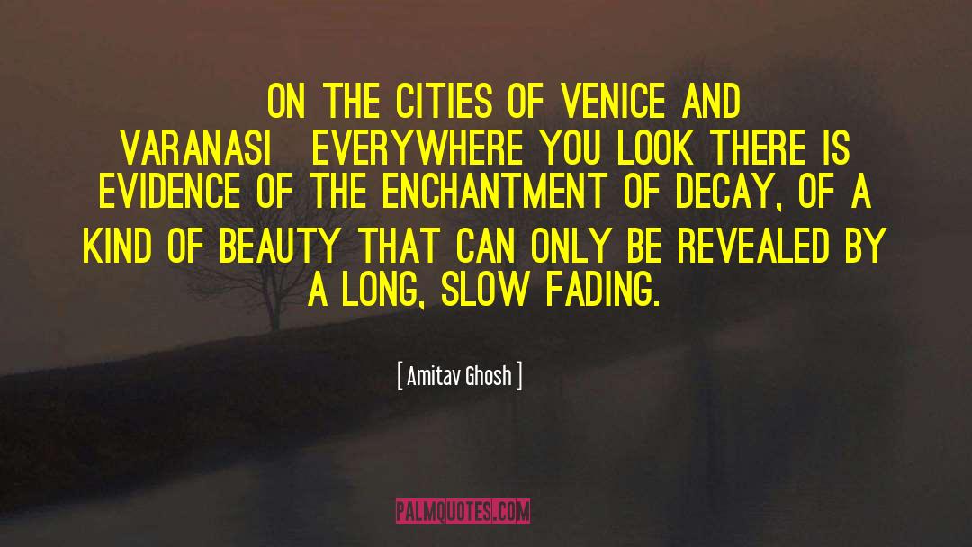 Fading Beauty quotes by Amitav Ghosh