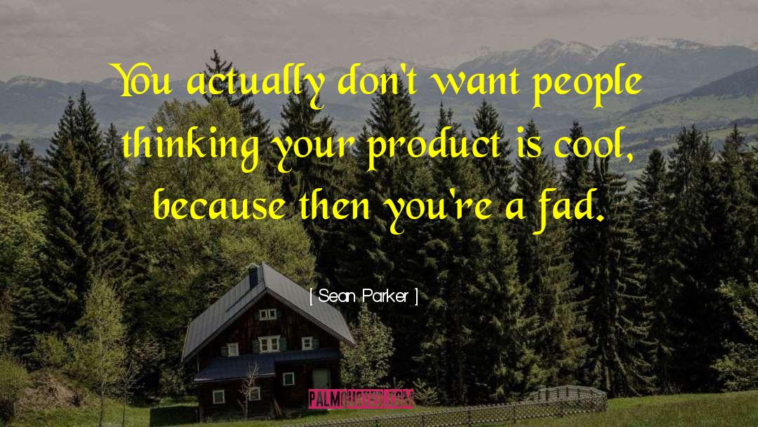 Fads quotes by Sean Parker