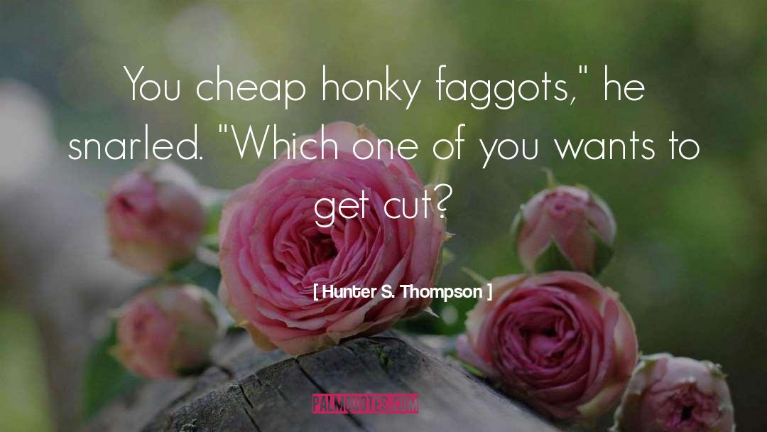 Faggots quotes by Hunter S. Thompson