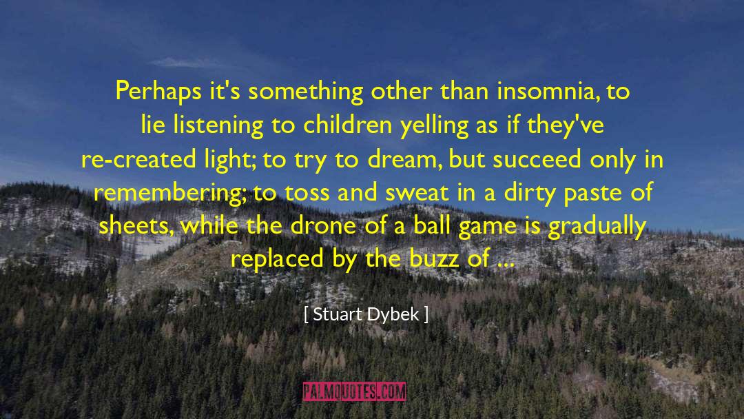 Fail Than Succeed quotes by Stuart Dybek