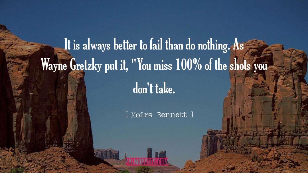 Fail Than Succeed quotes by Moira Bennett