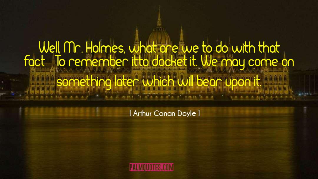 Fail To Do quotes by Arthur Conan Doyle