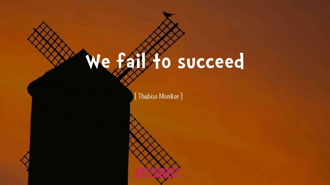 Fail To Succeed quotes by Thabiso Monkoe