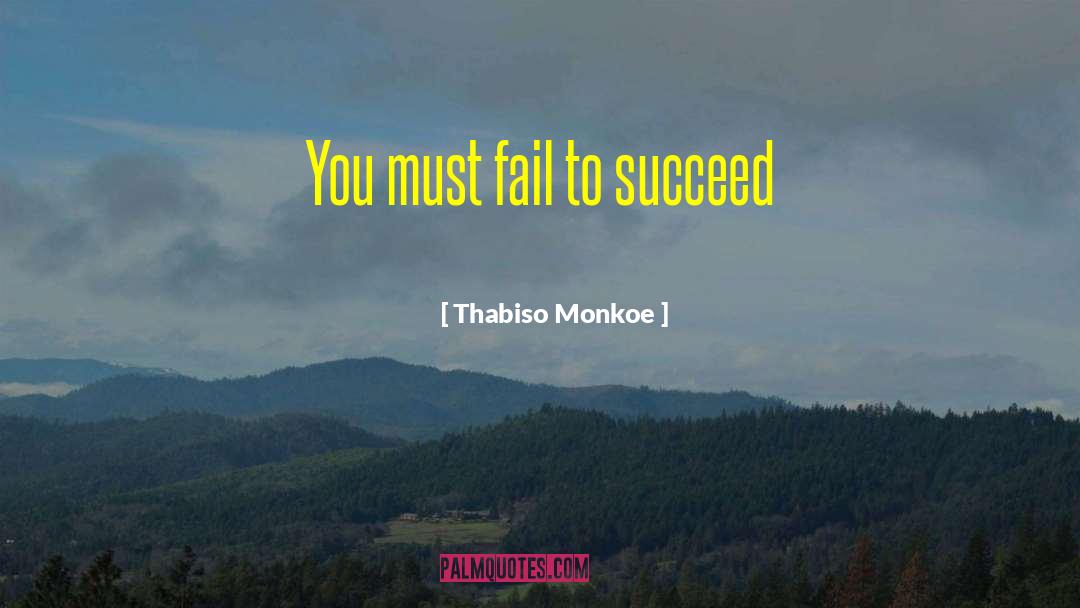 Fail To Succeed quotes by Thabiso Monkoe